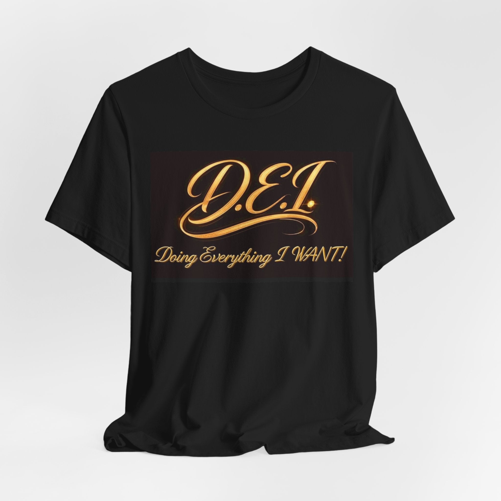 D.E.I. "Doing Everything I WANT" Gold Script Tee