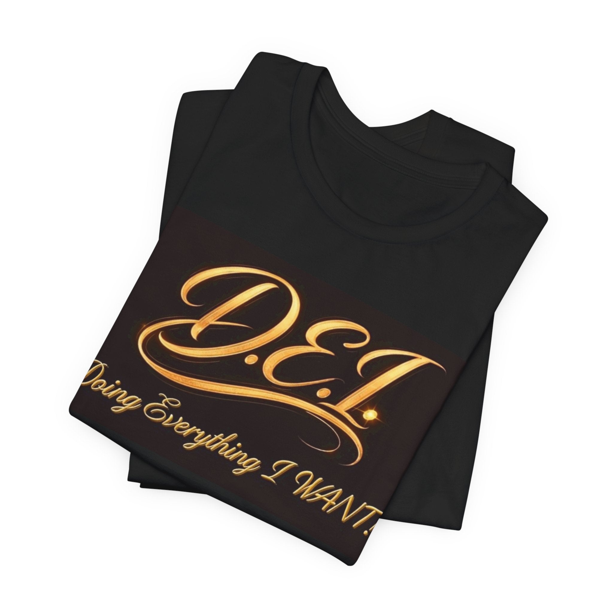 D.E.I. "Doing Everything I WANT" Gold Script Tee